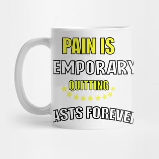 pain is temporary quitting is lasts forever Mug